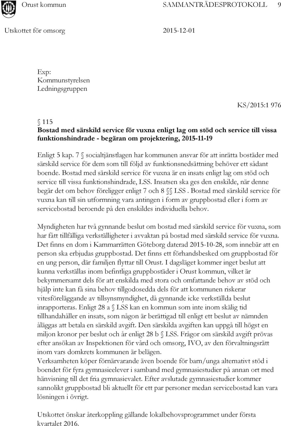 Bostad med särskild service för vuxna är en insats enligt lag om stöd och service till vissa funktionshindrade, LSS.