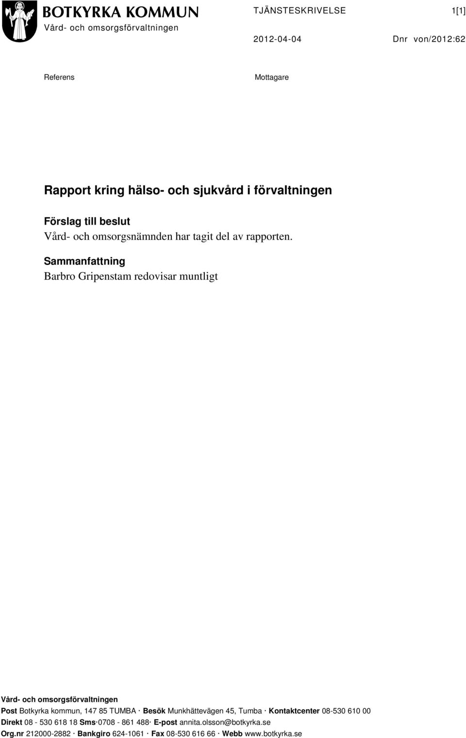 Sammanfattning Barbro Gripenstam redovisar muntligt Vård- och omsorgsförvaltningen Post Botkyrka kommun, 147 85 TUMBA Besök