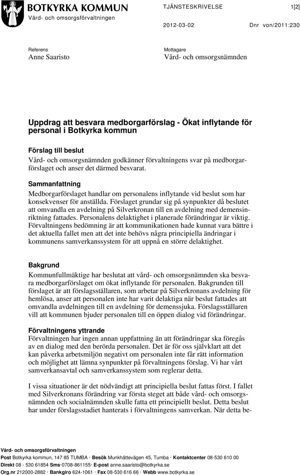 Sammanfattning Medborgarförslaget handlar om personalens inflytande vid beslut som har konsekvenser för anställda.