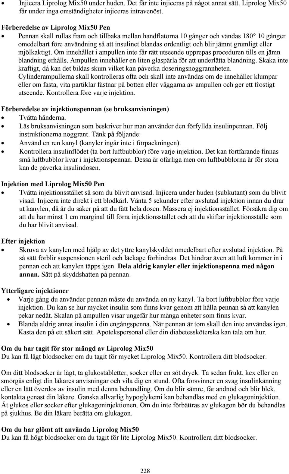 jämnt grumligt eller mjölkaktigt. Om innehållet i ampullen inte får rätt utseende upprepas proceduren tills en jämn blandning erhålls.