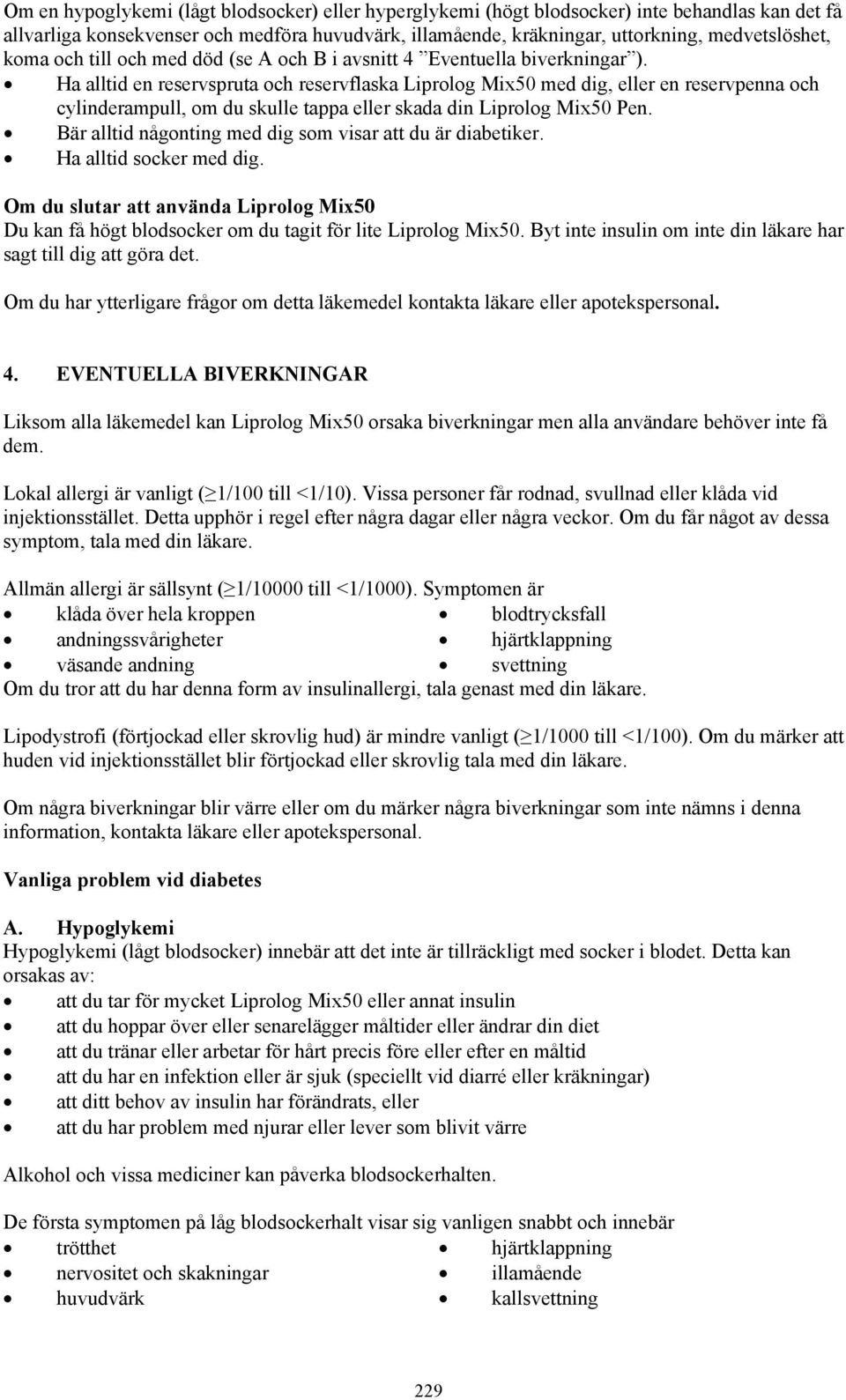 Ha alltid en reservspruta och reservflaska Liprolog Mix50 med dig, eller en reservpenna och cylinderampull, om du skulle tappa eller skada din Liprolog Mix50 Pen.