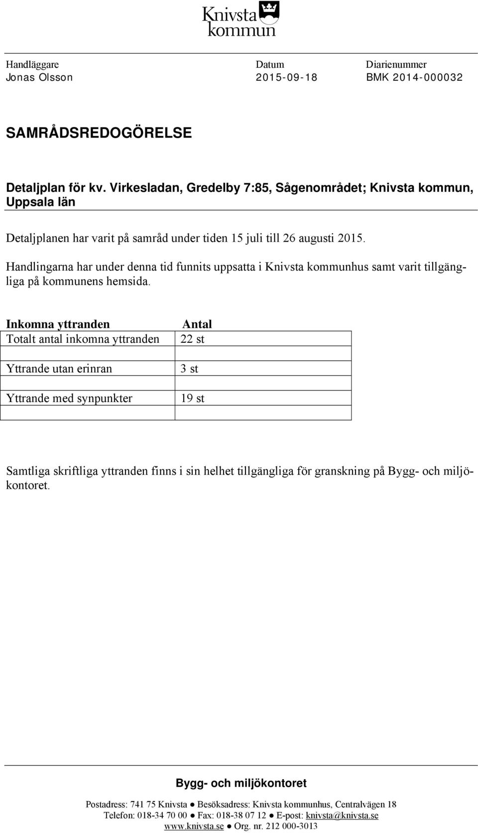 Handlingarna har under denna tid funnits uppsatta i Knivsta kommunhus samt varit tillgängliga på kommunens hemsida.