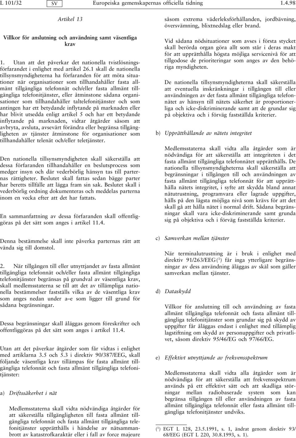 1 skall de nationella tillsynsmyndigheterna ha förfaranden för att möta situationer när organisationer som tillhandahåller fasta allmänt tillgängliga telefonnät och/eller fasta allmänt tillgängliga