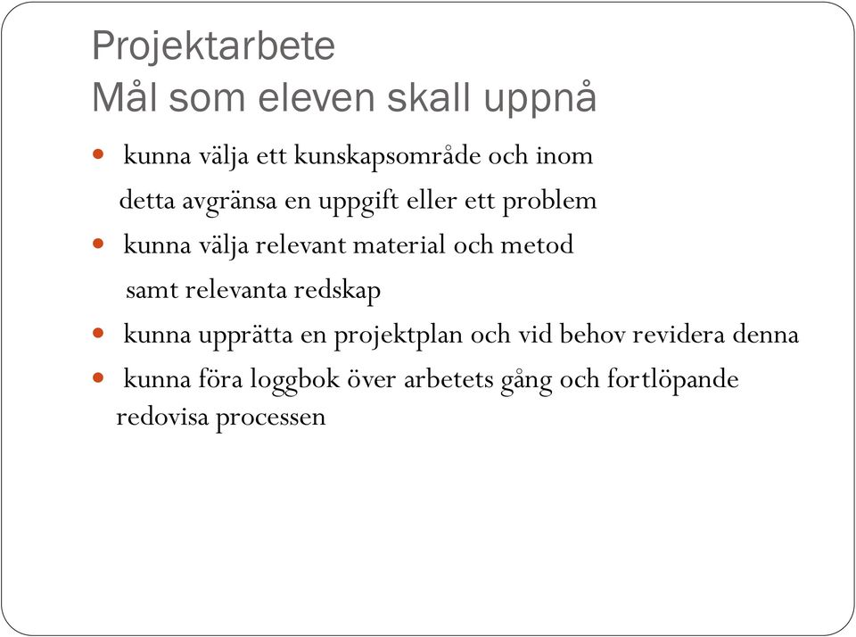 och metod samt relevanta redskap kunna upprätta en projektplan och vid behov