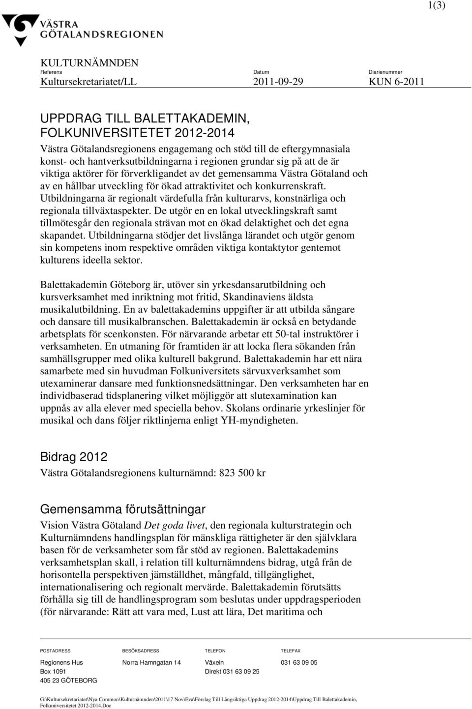 attraktivitet och konkurrenskraft. Utbildningarna är regionalt värdefulla från kulturarvs, konstnärliga och regionala tillväxtaspekter.