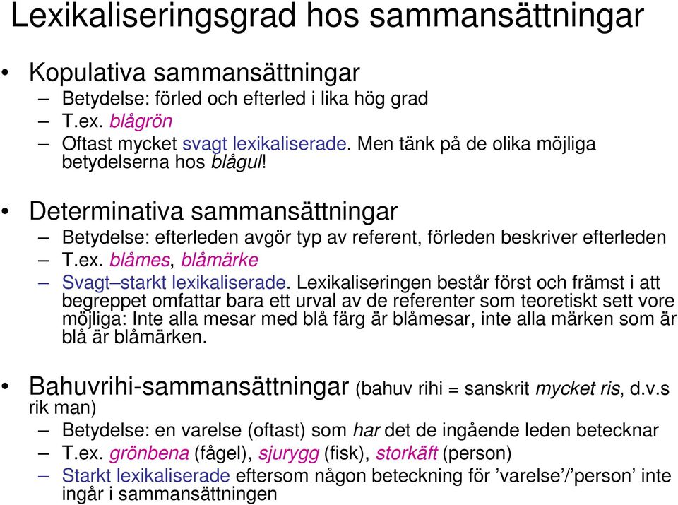 blåmes, blåmärke Svagt starkt lexikaliserade.