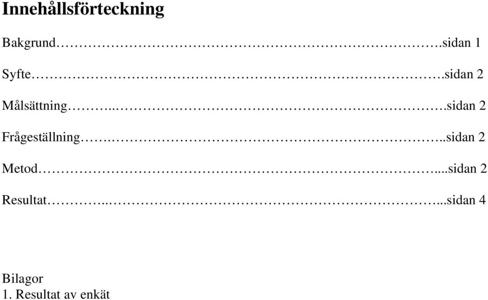 ..sidan 2 Frågeställning...sidan 2 Metod.