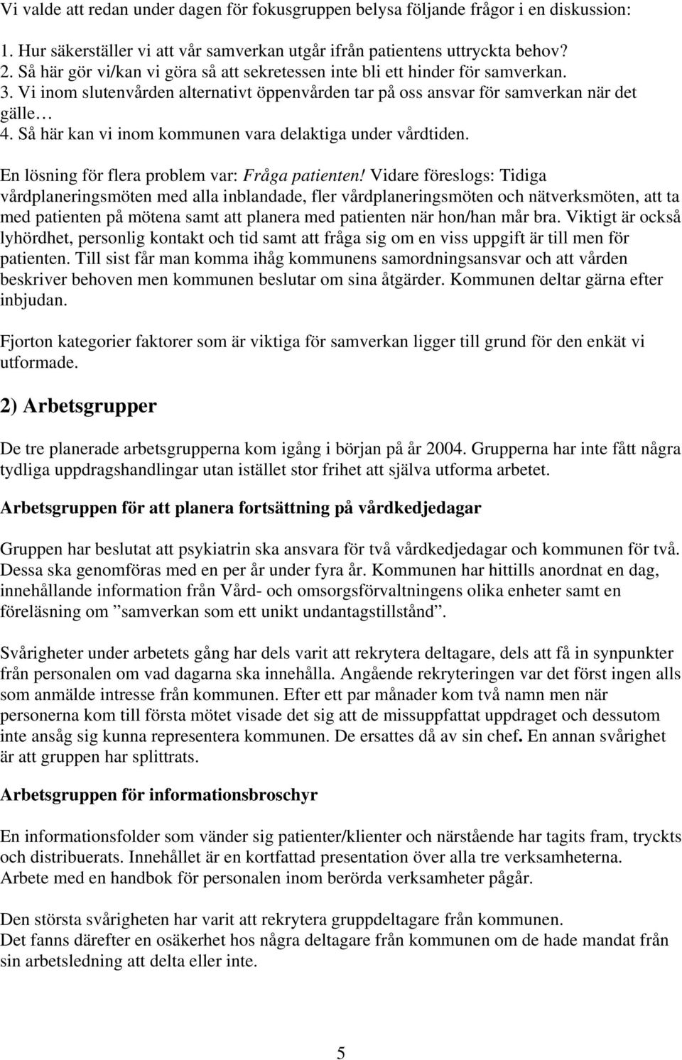 Så här kan vi inom kommunen vara delaktiga under vårdtiden. En lösning för flera problem var: Fråga patienten!