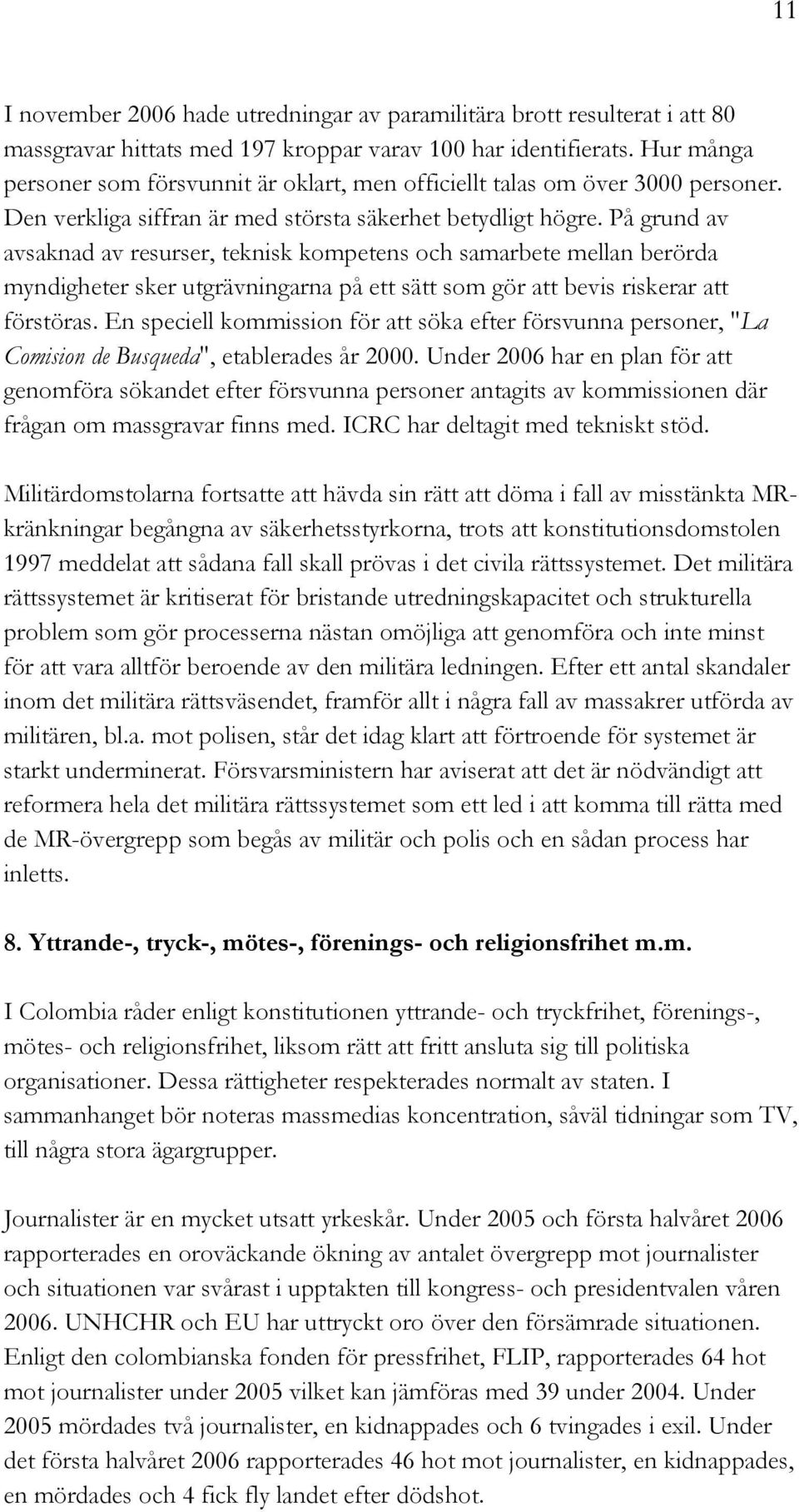 På grund av avsaknad av resurser, teknisk kompetens och samarbete mellan berörda myndigheter sker utgrävningarna på ett sätt som gör att bevis riskerar att förstöras.