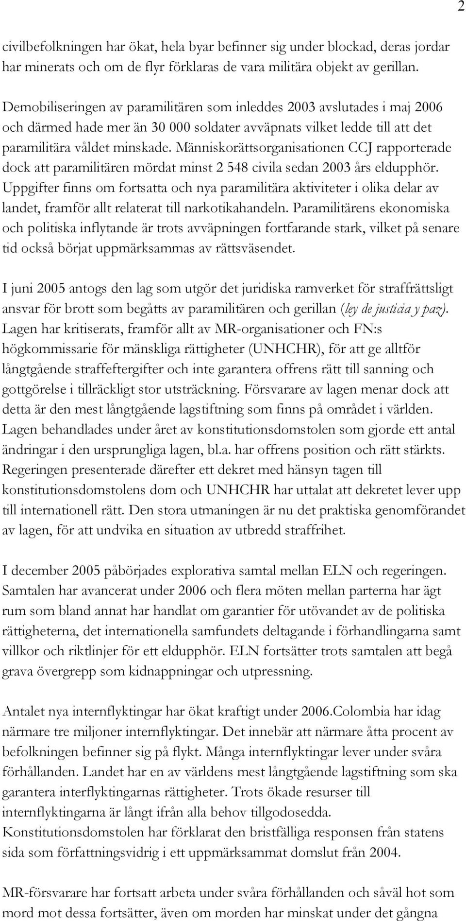 Människorättsorganisationen CCJ rapporterade dock att paramilitären mördat minst 2 548 civila sedan 2003 års eldupphör.