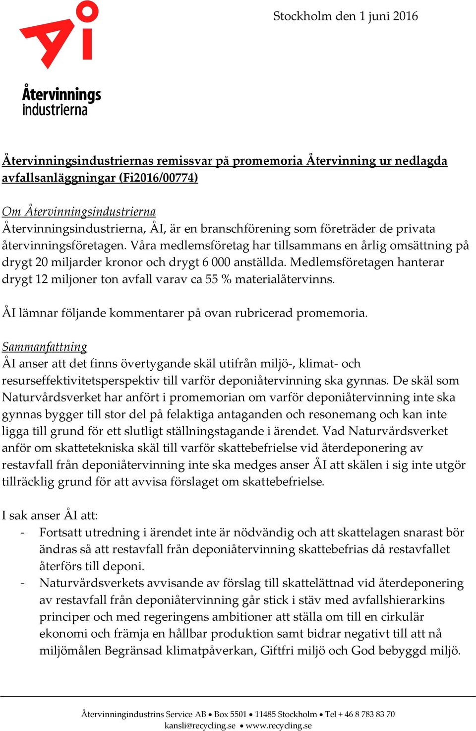 Medlemsföretagen hanterar drygt 12 miljoner ton avfall varav ca 55 % materialåtervinns. ÅI lämnar följande kommentarer på ovan rubricerad promemoria.