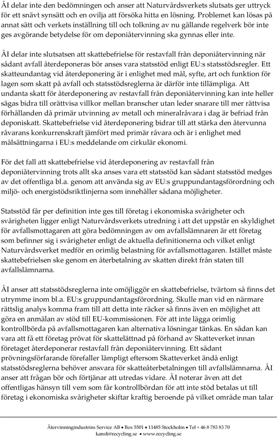 ÅI delar inte slutsatsen att skattebefrielse för restavfall från deponiåtervinning när sådant avfall återdeponeras bör anses vara statsstöd enligt EU:s statsstödsregler.