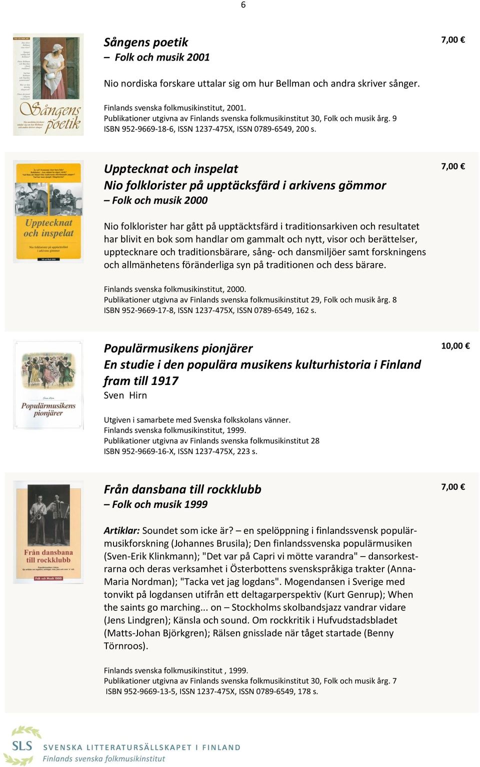 Upptecknat och inspelat Nio folklorister på upptäcksfärd i arkivens gömmor Folk och musik 2000 Nio folklorister har gått på upptäcktsfärd i traditionsarkiven och resultatet har blivit en bok som