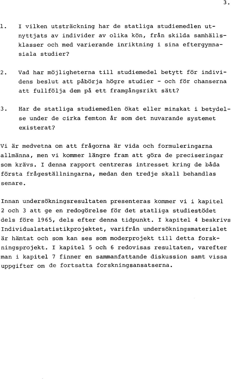 Har de statliga studiemedlen ökat eller minskat i betydelse under de cirka femton år som det nuvarande systemet existerat?