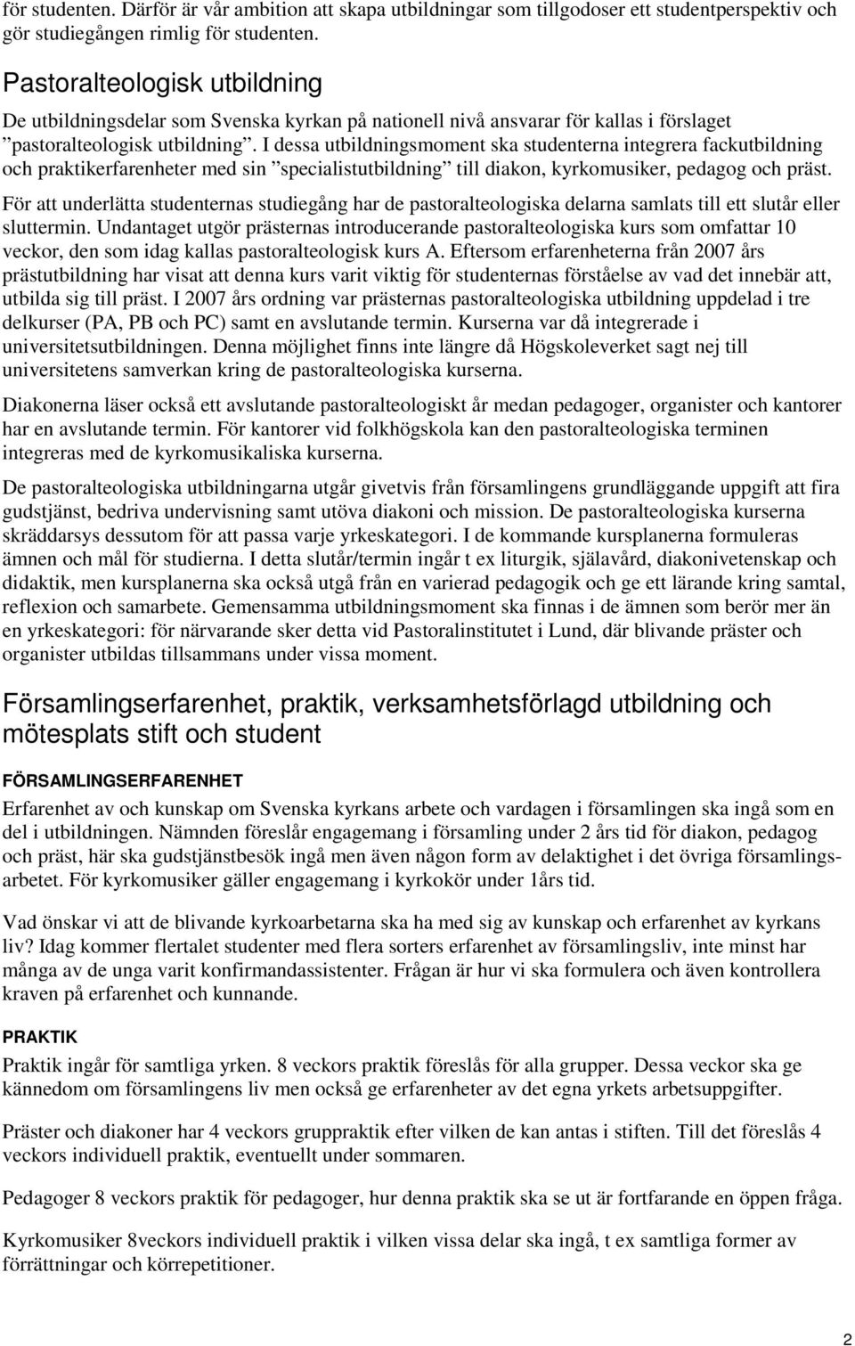 I dessa utbildningsmoment ska studenterna integrera fackutbildning och praktikerfarenheter med sin specialistutbildning till diakon, kyrkomusiker, pedagog och präst.