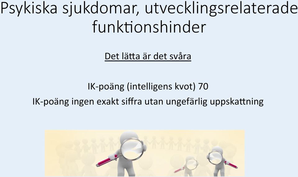 IK-poäng (intelligens kvot) 70 IK-poäng