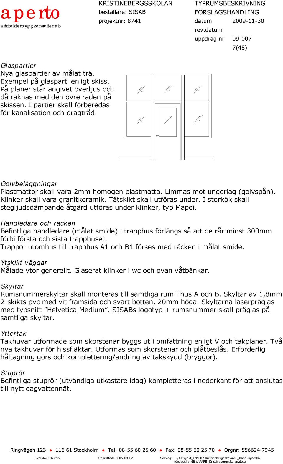 ätskikt skall utföras under. storkök skall stegljudsdämpande åtgärd utföras under klinker, typ Mapei.