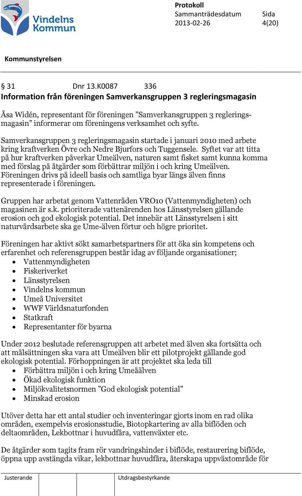 Samverkansgruppen 3 regleringsmagasin startade i januari 2010 med arbete kring kraftverken Övre och Nedre Bjurfors och Tuggensele.