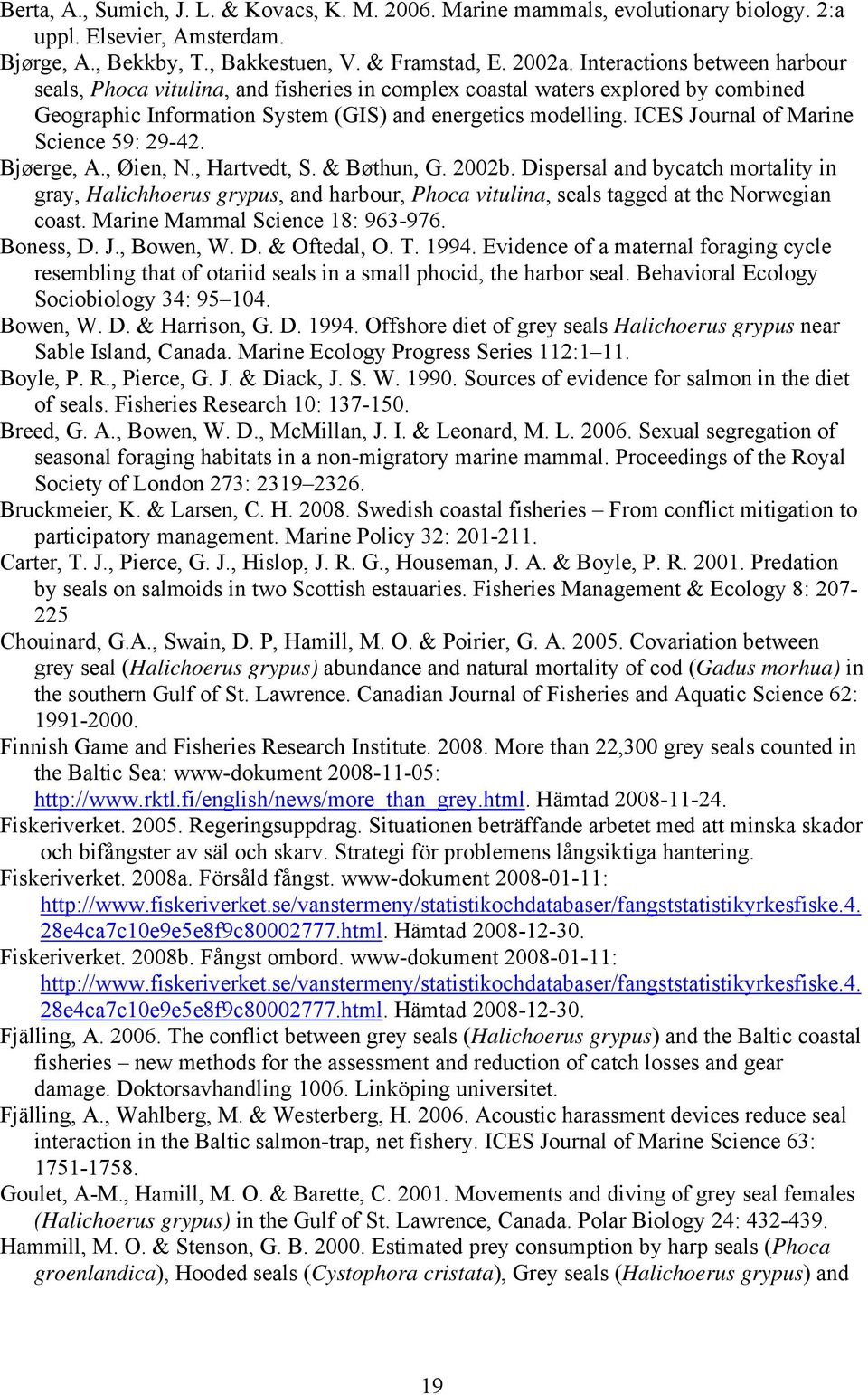 ICES Journal of Marine Science 59: 29-42. Bjøerge, A., Øien, N., Hartvedt, S. & Bøthun, G. 2002b.