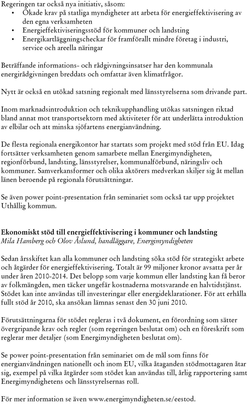 omfattar även klimatfrågor. Nytt är också en utökad satsning regionalt med länsstyrelserna som drivande part.