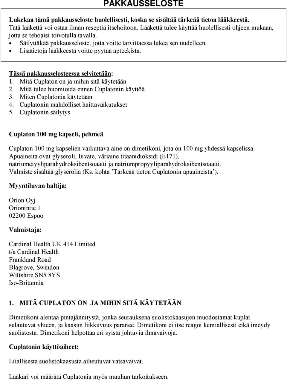 Lisätietoja lääkkeestä voitte pyytää apteekista. Tässä pakkausselosteessa selvitetään: 1. Mitä Cuplaton on ja mihin sitä käytetään 2. Mitä tulee huomioida ennen Cuplatonin käyttöä 3.