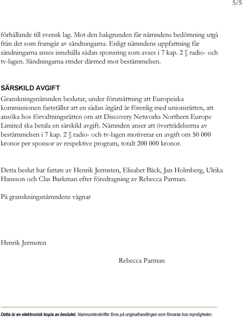 SÄRSKILD AVGIFT Granskningsnämnden beslutar, under förutsättning att Europeiska kommissionen fastställer att en sådan åtgärd är förenlig med unionsrätten, att ansöka hos förvaltningsrätten om att