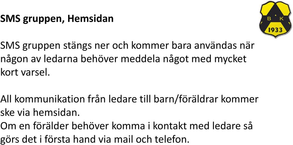 All kommunikation från ledare till barn/föräldrar kommer ske via hemsidan.