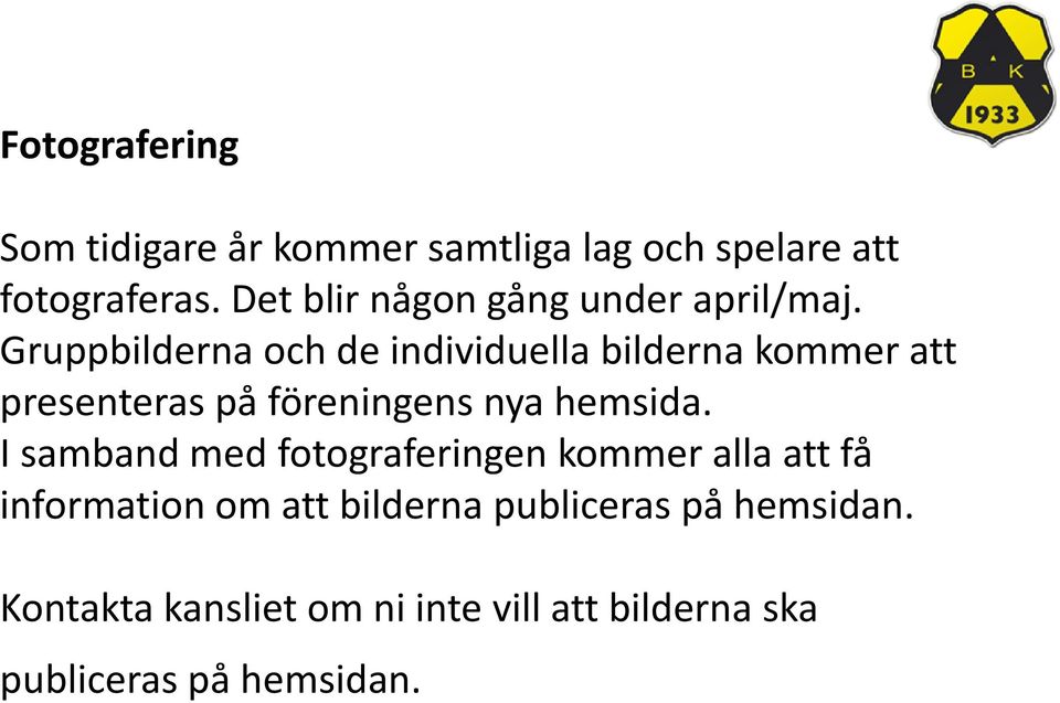 Gruppbilderna och de individuella bilderna kommer att presenteras på föreningens nya hemsida.