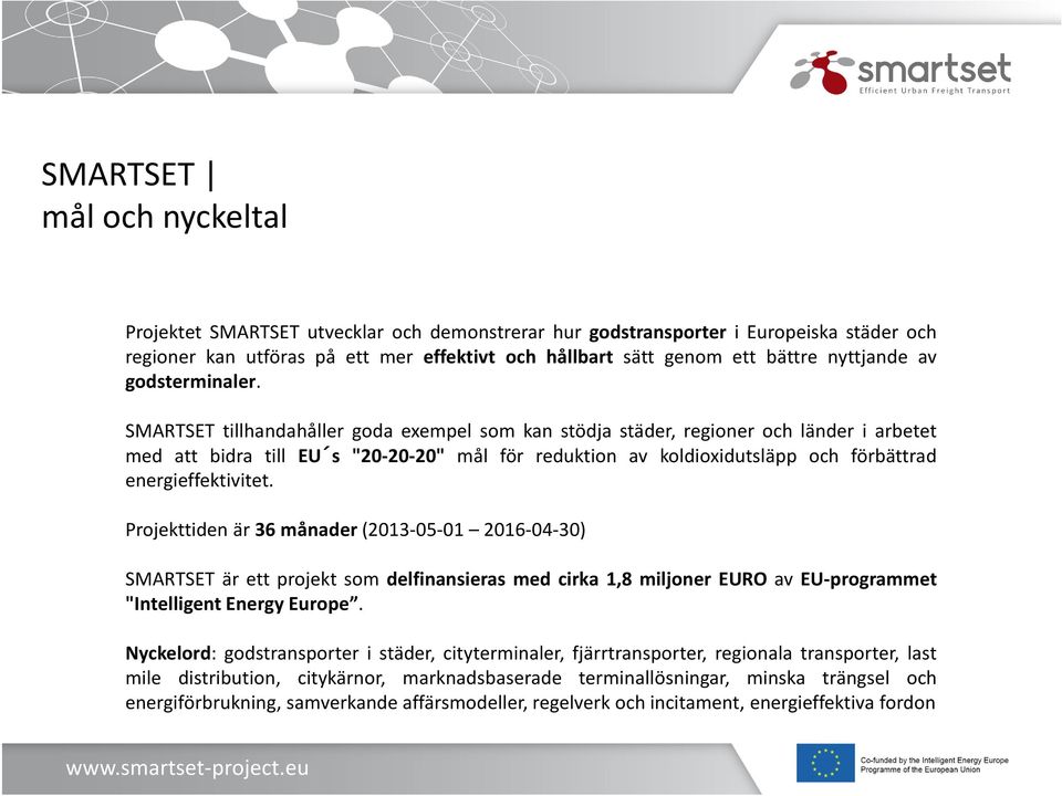 SMARTSET tillhandahåller goda exempel som kan stödja städer, regioner och länder i arbetet med att bidra till EU s "20-20-20" mål för reduktion av koldioxidutsläpp och förbättrad energieffektivitet.