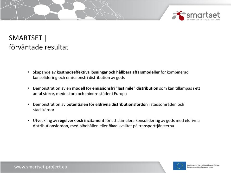 mindre städer i Europa Demonstration av potentialen för eldrivna distributionsfordon i stadsområden och stadskärnor Utveckling av regelverk