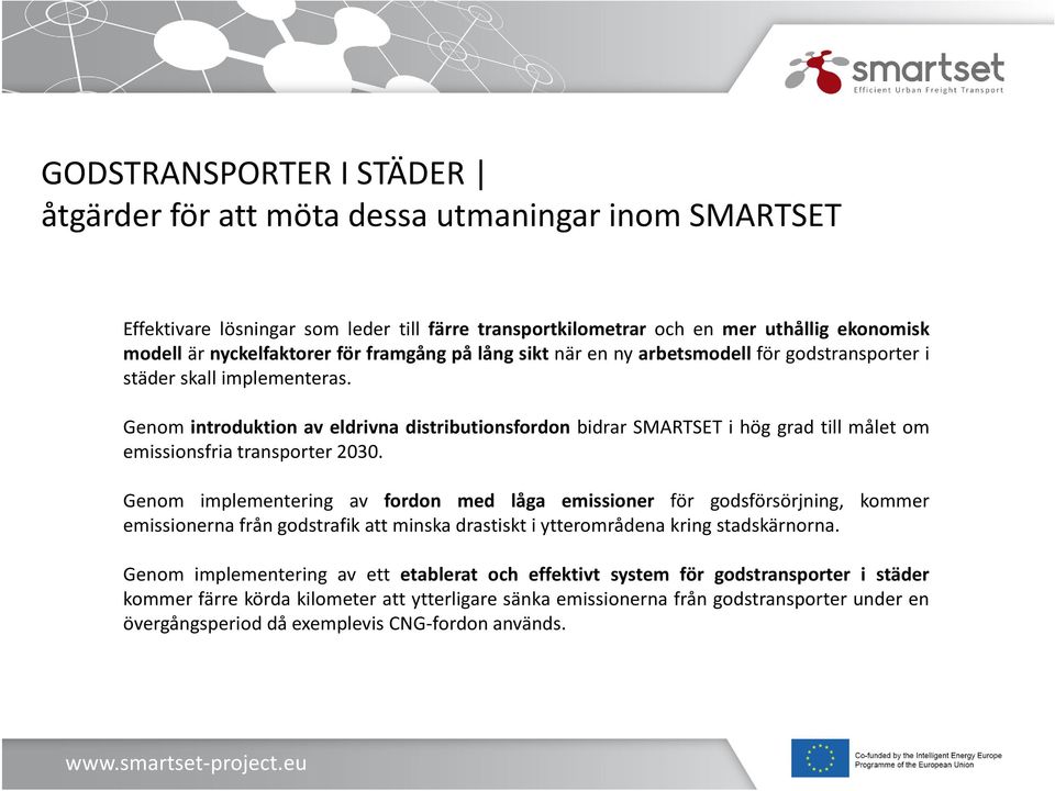 Genom introduktion av eldrivna distributionsfordon bidrar SMARTSET i hög grad till målet om emissionsfria transporter 2030.