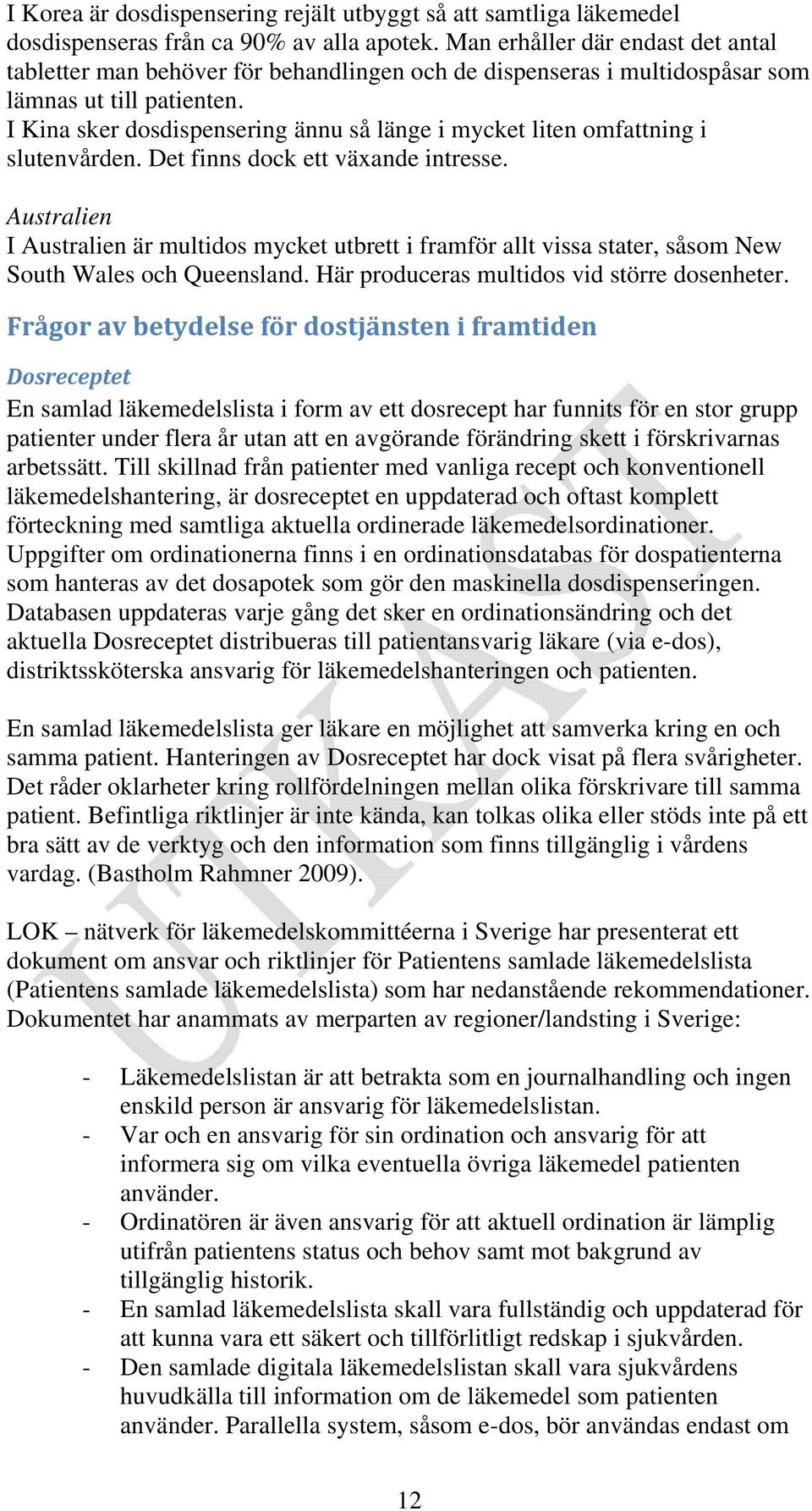 I Kina sker dosdispensering ännu så länge i mycket liten omfattning i slutenvården. Det finns dock ett växande intresse.