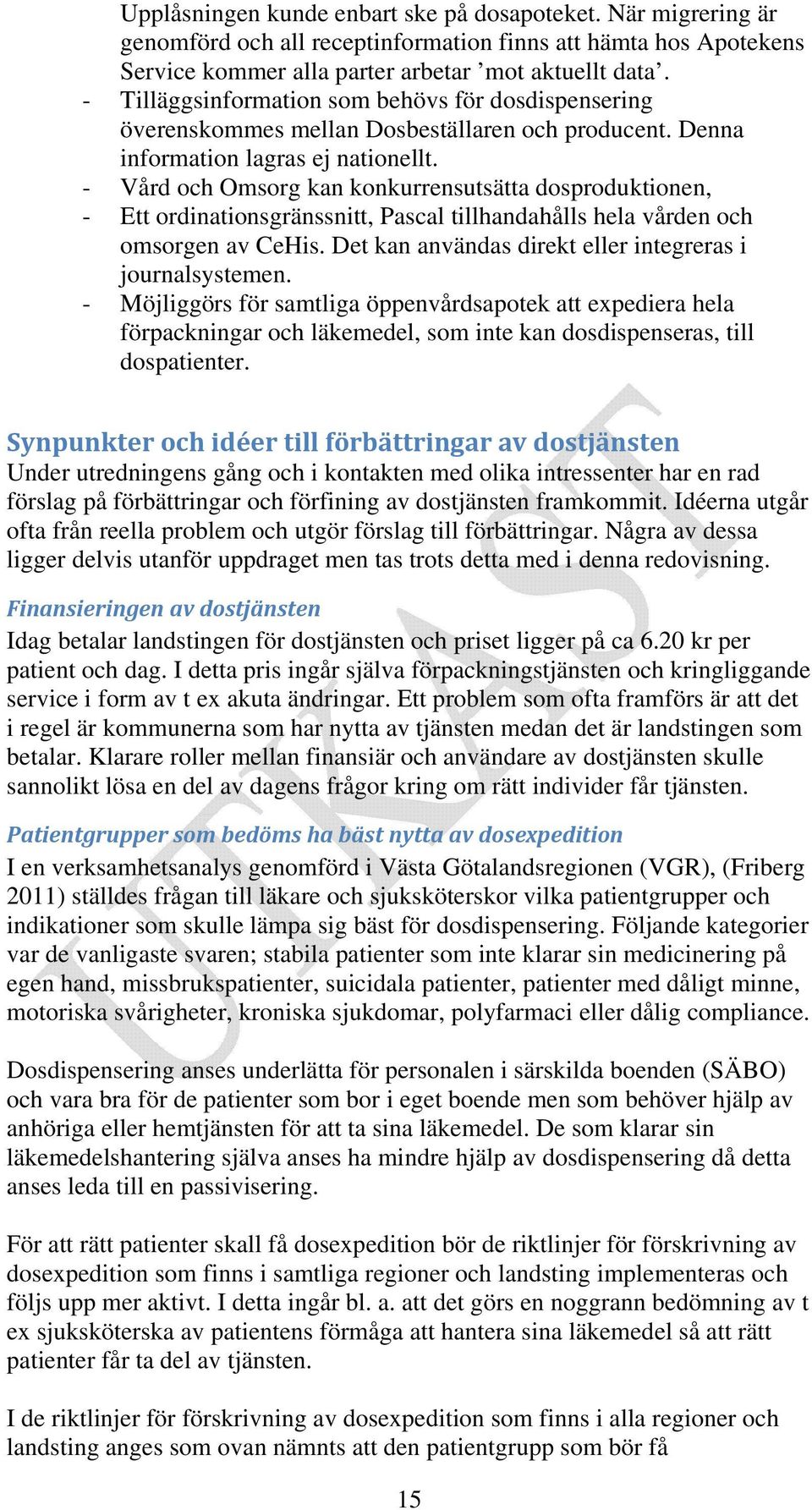 - Vård och Omsorg kan konkurrensutsätta dosproduktionen, - Ett ordinationsgränssnitt, Pascal tillhandahålls hela vården och omsorgen av CeHis.