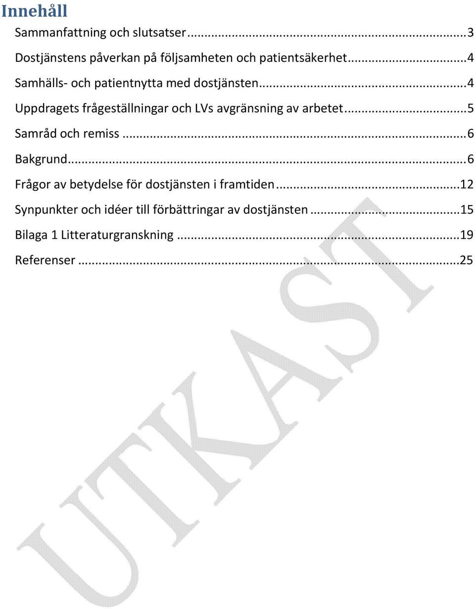 .. 4 Uppdragets frågeställningar och LVs avgränsning av arbetet... 5 Samråd och remiss... 6 Bakgrund.