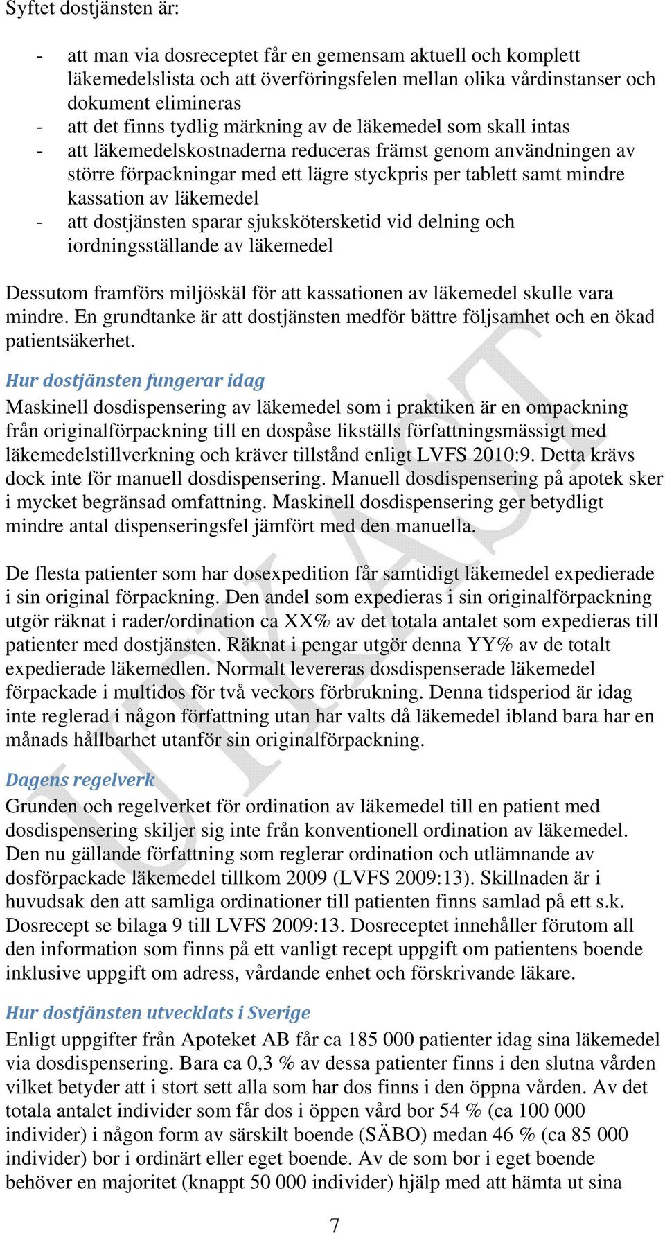 läkemedel - att dostjänsten sparar sjukskötersketid vid delning och iordningsställande av läkemedel Dessutom framförs miljöskäl för att kassationen av läkemedel skulle vara mindre.