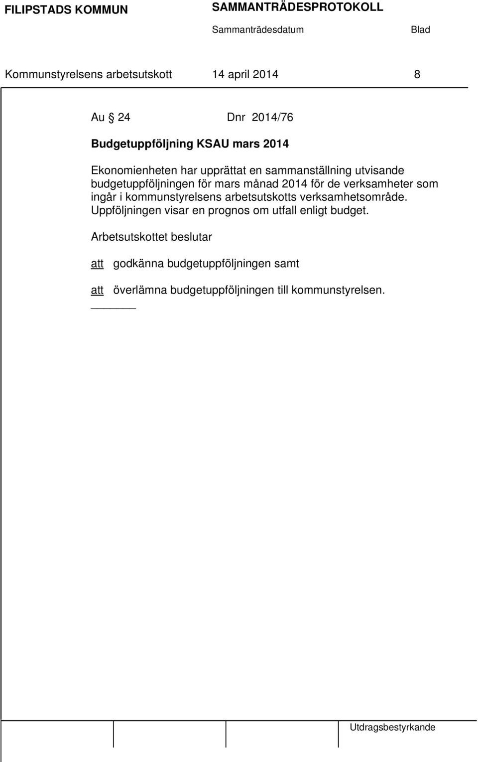 i kommunstyrelsens arbetsutskotts verksamhetsområde. Uppföljningen visar en prognos om utfall enligt budget.