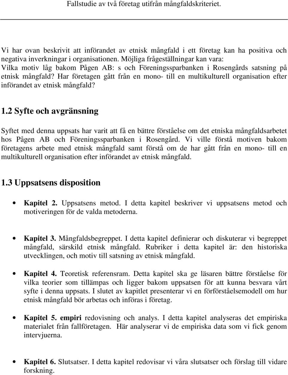 Har företagen gått från en mono- till en multikulturell organisation efter införandet av etnisk mångfald? 1.