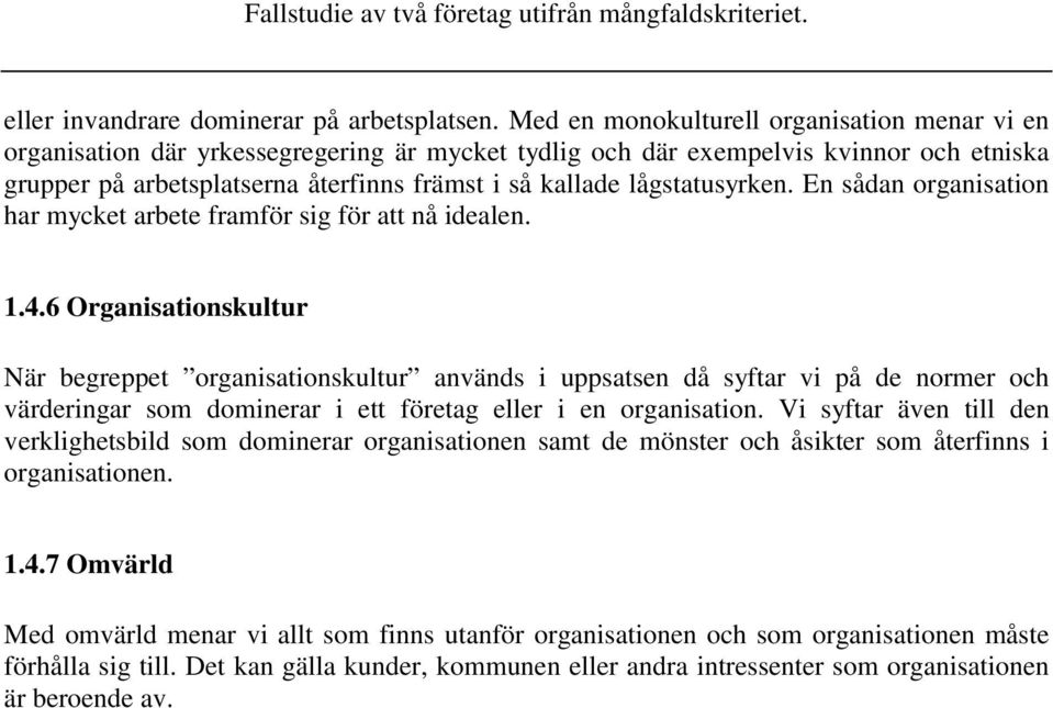 lågstatusyrken. En sådan organisation har mycket arbete framför sig för att nå idealen. 1.4.