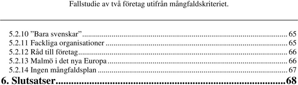 .. 66 5.2.14 Ingen mångfaldsplan... 67 6.