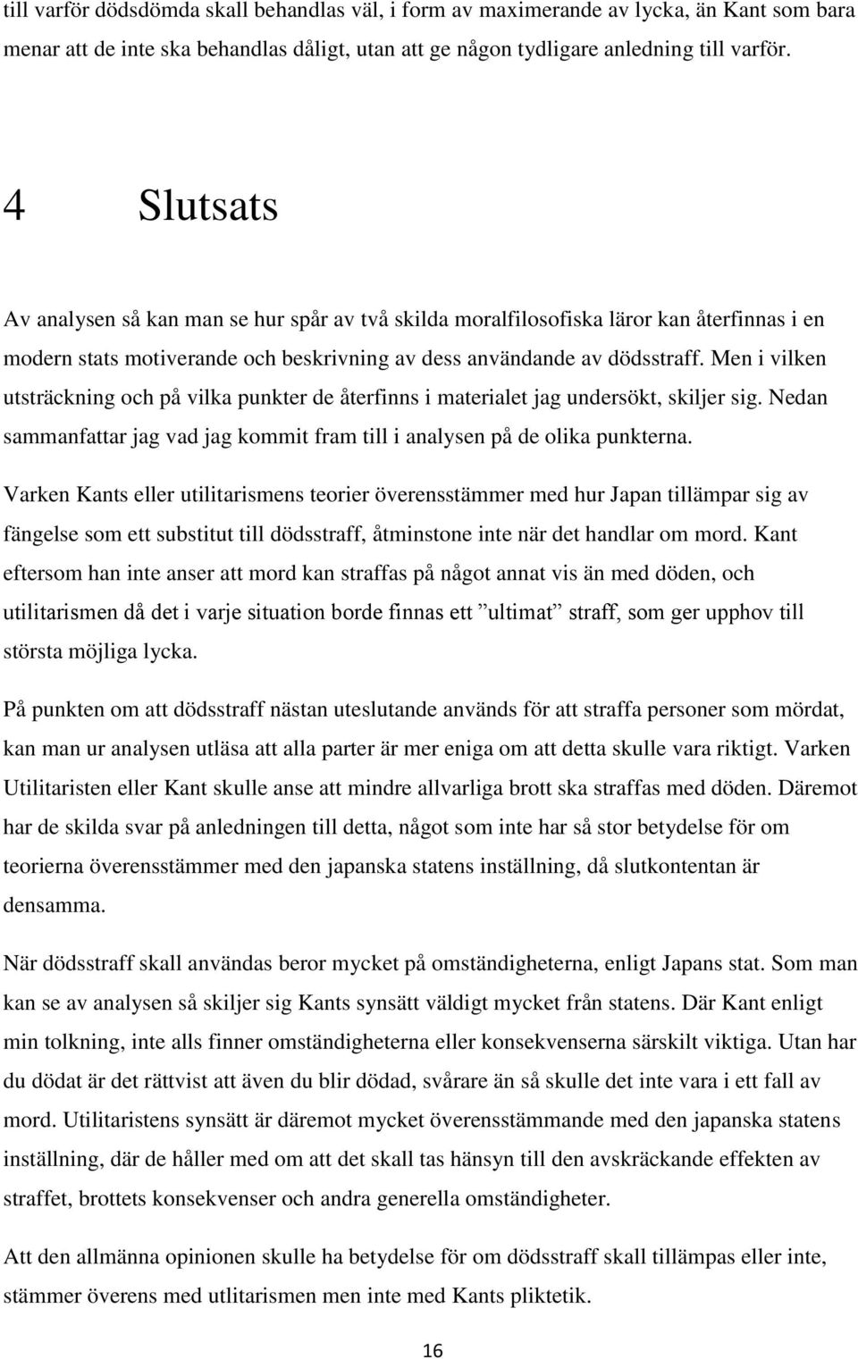 Men i vilken utsträckning och på vilka punkter de återfinns i materialet jag undersökt, skiljer sig. Nedan sammanfattar jag vad jag kommit fram till i analysen på de olika punkterna.