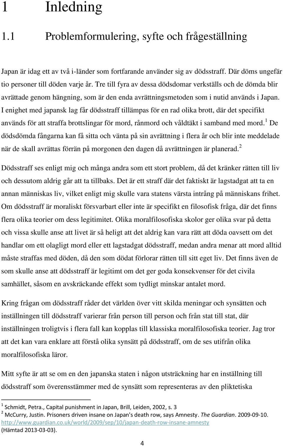 I enighet med japansk lag får dödsstraff tillämpas för en rad olika brott, där det specifikt används för att straffa brottslingar för mord, rånmord och våldtäkt i samband med mord.