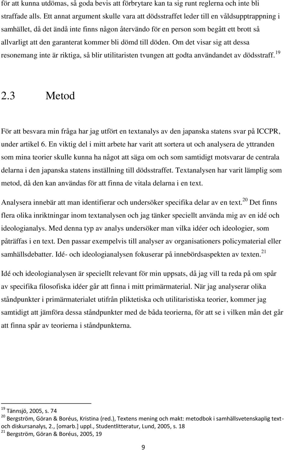 kommer bli dömd till döden. Om det visar sig att dessa resonemang inte är riktiga, så blir utilitaristen tvungen att godta användandet av dödsstraff. 19 2.