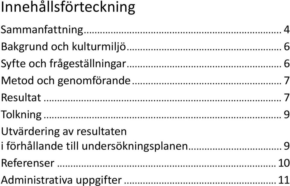 .. 7 Resultat... 7 Tolkning.