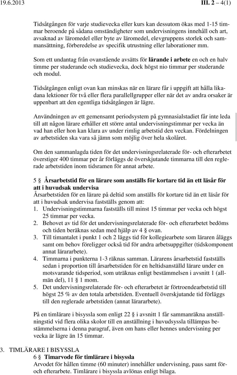 läromedel, elevgruppens storlek och sammansättning, förberedelse av specifik utrustning eller laborationer mm.