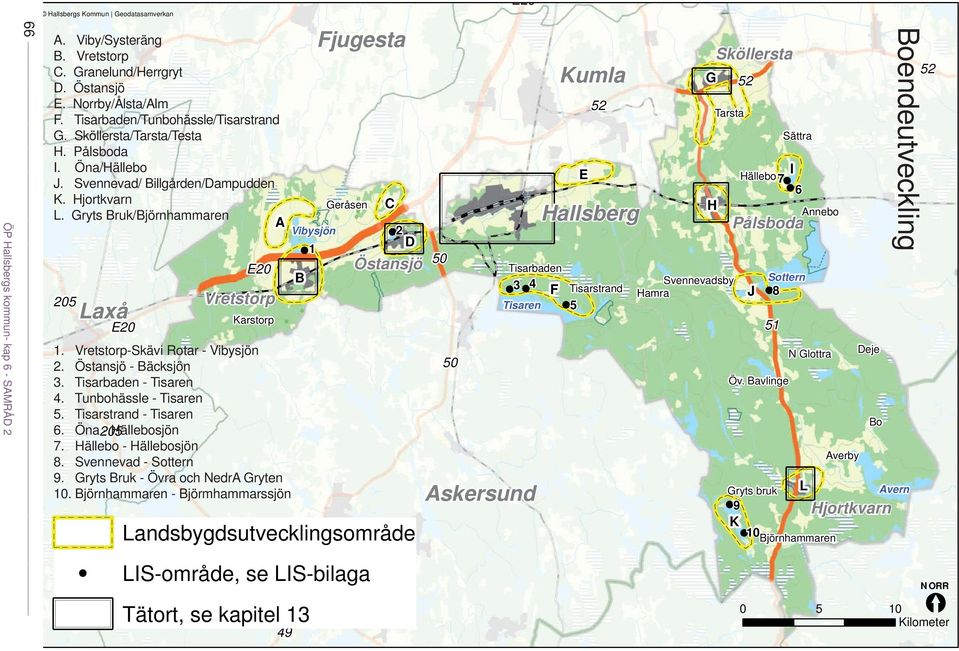 Gryts Bruk/Björnhammaren A 205 Laxå E20 Vretstorp Karstorp E20 1. Vretstorp-Skävi Rotar - Vibysjön 2. Östansjö - Bäcksjön 3. Tisarbaden - Tisaren 4. Tunbohässle - Tisaren 5. Tisarstrand - Tisaren 6.