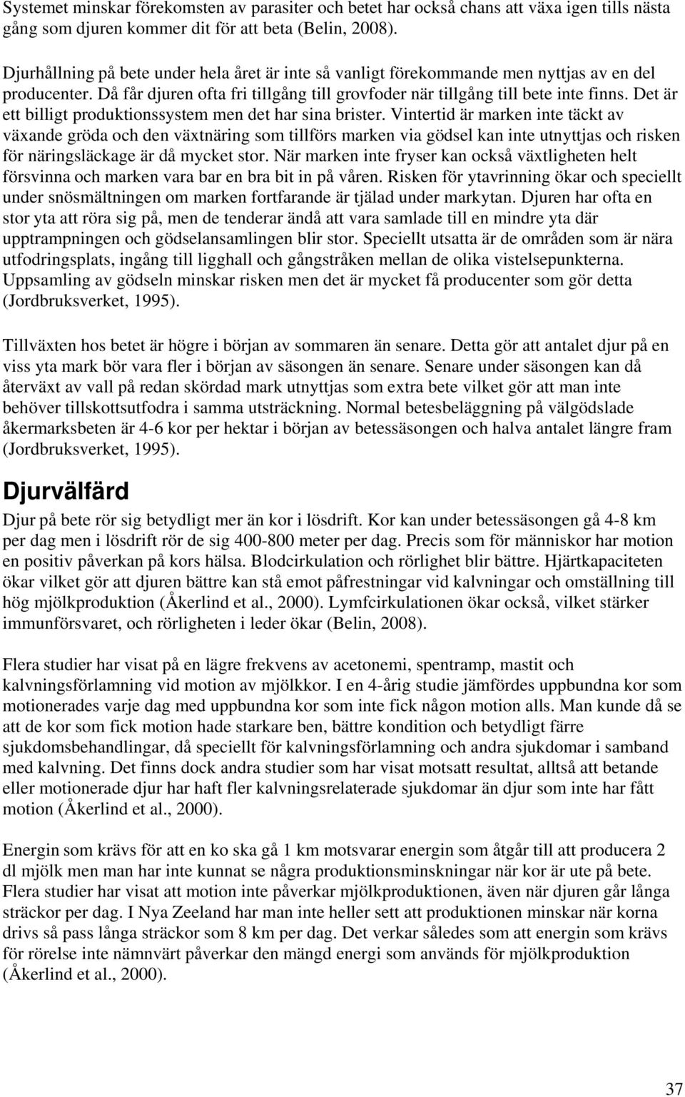 Det är ett billigt produktionssystem men det har sina brister.