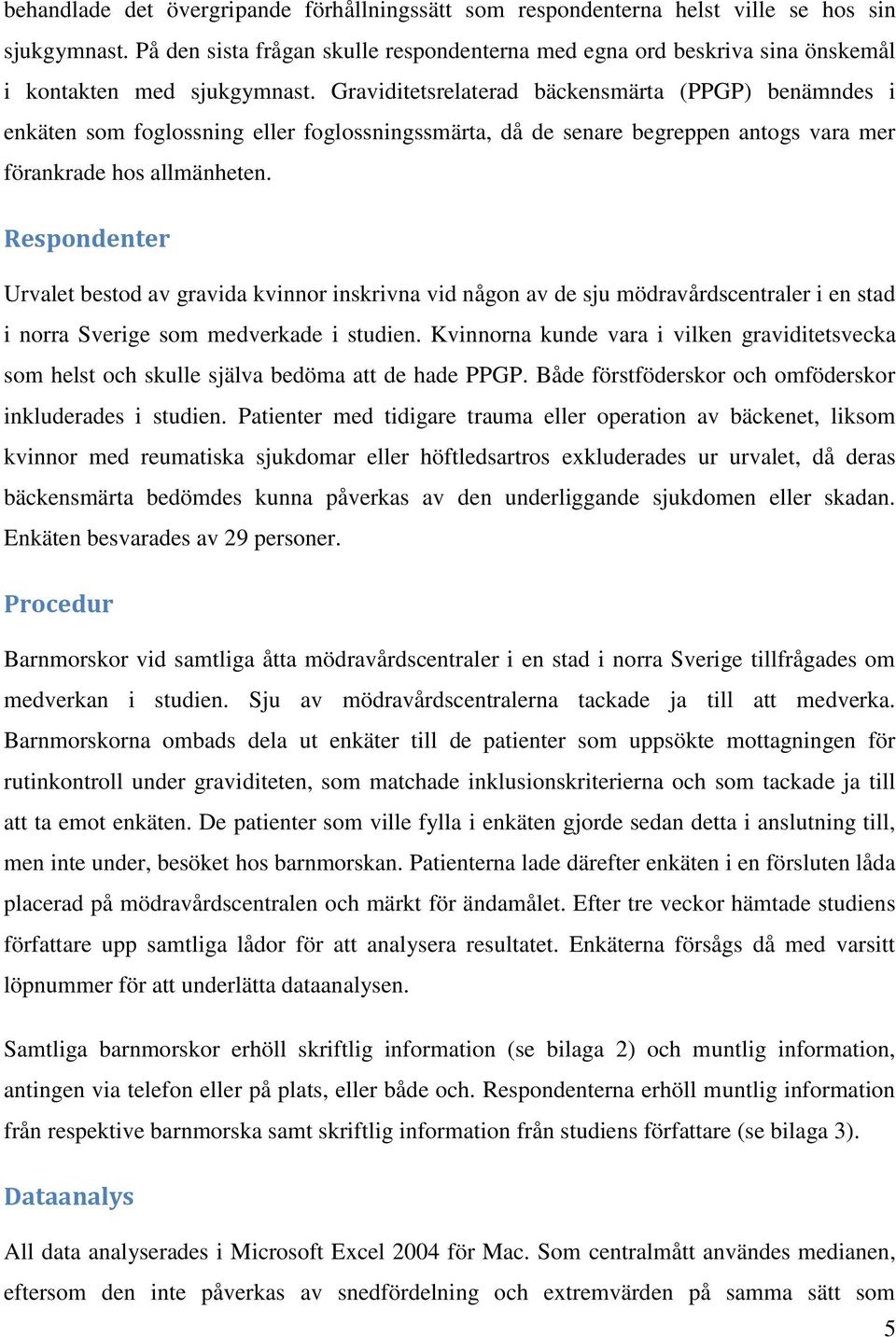 Graviditetsrelaterad bäckensmärta (PPGP) benämndes i enkäten som foglossning eller foglossningssmärta, då de senare begreppen antogs vara mer förankrade hos allmänheten.