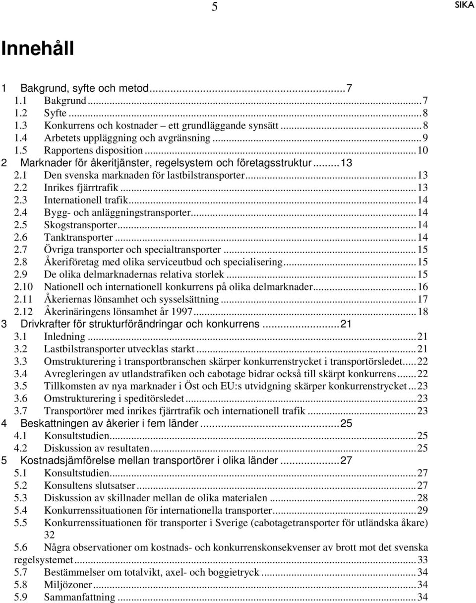 ..14 2.4 Bygg- och anläggningstransporter...14 2.5 Skogstransporter...14 2.6 Tanktransporter...14 2.7 Övriga transporter och specialtransporter...15 2.