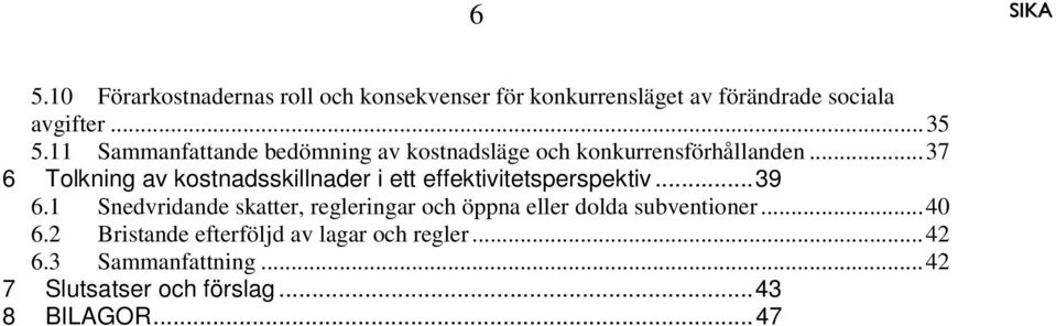 ..37 6 Tolkning av kostnadsskillnader i ett effektivitetsperspektiv...39 6.