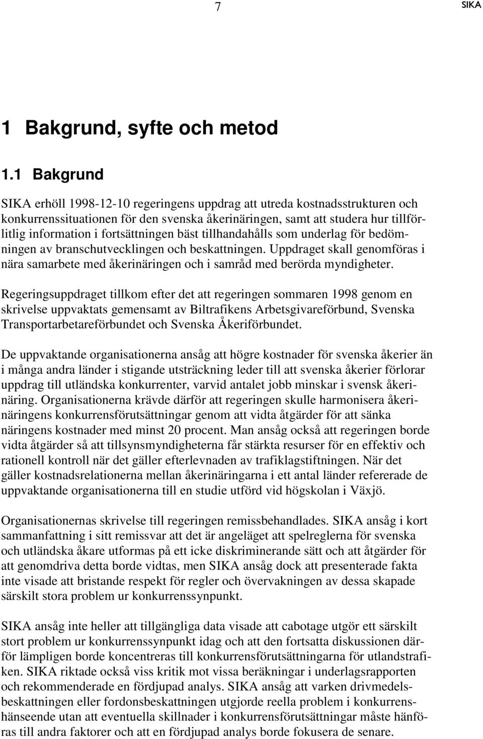 fortsättningen bäst tillhandahålls som underlag för bedömningen av branschutvecklingen och beskattningen.